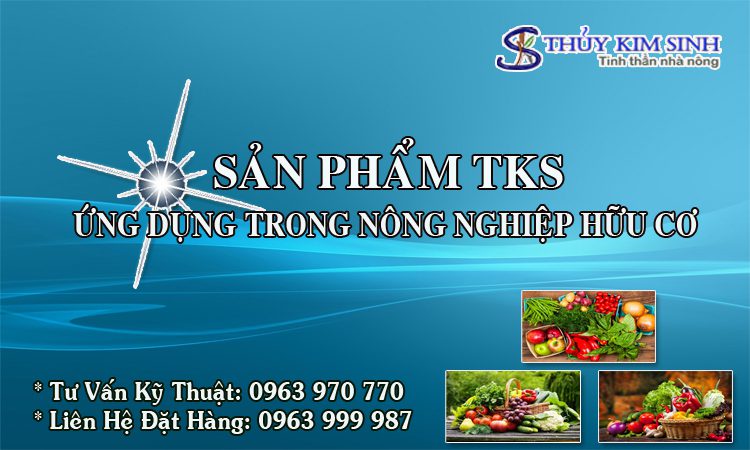 SẢN PHẨM TKS TIÊU BIỂU - ỨNG DỤNG TRONG NGÀNH NÔNG NGHIỆP HỮU CƠ.